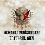 Ertuğrul Gazi - Osmanlı Padişahları 1. Bölüm