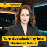 Beyond ESG Compliance. How companies can turn sustainability into business value
