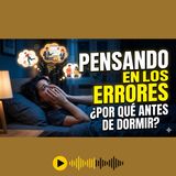 ¿Por qué me acuerdo de mis peores errores justo antes de acostarme?