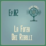 EP.02 - La Forza Dei Ribelli