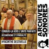Hyacinthe Destivelle - Conduis-la vers l'unité parfaite, oecuménisme et synodalité