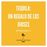 Ep. 4 "Tequila: Un regalo de los Dioses"