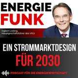 Ein Strommarktdesign für 2030 - E&M Energiefunk der Podcast für die Energiewirtschaft
