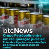 BTC News | Grupo Petrópolis entra com pedido de recuperação judicial!!!