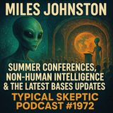 Miles Johnston | Summer Conferences, Non-Human Intelligence & The Latest Bases Updates - TSP #1972