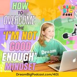 DB 401: How To Overcome the ‘I’m Not Good Enough’ Mindset