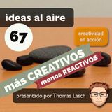 Ideas 066 más CREATIVOS menos Reactivos