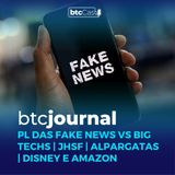 PL das Fake News vs Big Techs, JHSF, Alpargatas, Disney e Amazon | BTC Journal 04/05/23