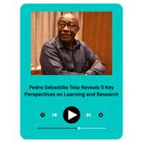 Pedro Sebastião Teta Reveals 5 Key Perspectives on Learning and Research