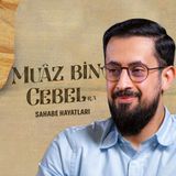 Gözyaşlarınızı Tutamayacağınız Bir Sahabe Hayatı - Muâz bin Cebel | Mehmet Yıldız