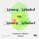 Money Minded vs. Money Mindset