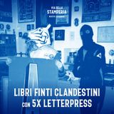 Ep. 04 | Autoproduzione a impatto zero con Libri Finti Clandestini e 5x Letterpress!