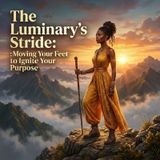 The Luminary's Stride: Moving Your Feet to Ignite Your Purpose