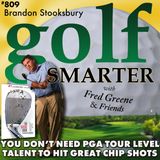 You Don’t Need to Be a PGA Tour Level Talent To Hit Effective Chip Shots  with Brandon Stooksbury