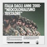 ITALIA DAGLI ANNI DUEMILA - Neocolonialismo tricolore [MISSIONI UMANITARIE ITALIANE Ep. 6]