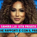 Samira Lui, Vita Privata: In Che Rapporti E' Con Il Padre!