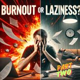 6 Warning Signs You’re Not Lazy, You’re Burned Out PART2