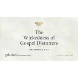 The Wickedness of Gospel Distorters (Galatians 5_7–12) John MacArthur