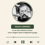 Ep. 1 - Paulo Leminski e sua obra Metamorfose: uma viagem pelo imaginário grego