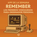 Remember: los primeros videojuegos para ordenador personal