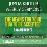 Khuṭbah: The Means for Your Duʿāʾ to Be Accepted – Ustādh Rayaan Barker