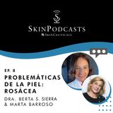 Capítulo 8: Problemáticas de la piel (Rosácea) - Dra. Berta S. Sierra