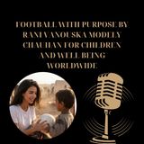 Football with purpose by Rani Vanouska Modely Chauhan for children and well being worldwide