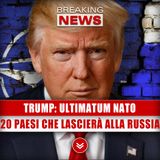 Trump, Ultimatum Nato: Ecco I 20 Paesi Che Lascierà Alla Russia! 