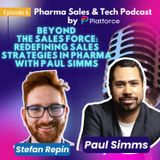Ep. 4: Beyond the Sales Force: Redefining Sales Strategies in Pharma