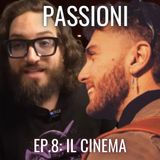 "La passione come contatto con te stesso" - Ep.8: Il cinema