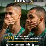 #103 | Nova Lei Pelé e o protesto dos jogadores