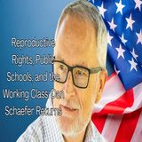 Reproductive Rights, Public Schools, and the Working Class - Dan Schaefer Returns