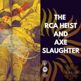 The RCA Heist and Axe Slaughter