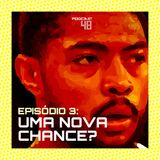 Episódio 3: Uma nova chance?