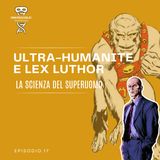 Ep. 14 Ultra-humanite e Lex Luthor: la scienza del superuomo