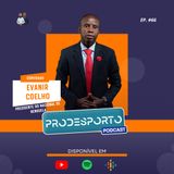 EVANIR COELHO | Podcast Pró Desporto #66