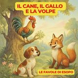 IL CANE, IL GALLO E LA VOLPE e altre favole - Le Favole di Esopo / 5