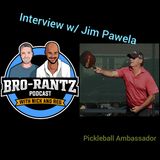 Bro_Rantz Monday Show! Our guest interview Jim Pawela Ambassador of Pickleball.