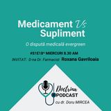 Medicament vs Supliment cu D-na Dr. Roxana GAVRILOAIA (Partea 1)- S1E18