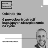 SiU 10: 6 najczęstszych powodów frustracji kupujących ubezpieczenie na życie.