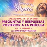 El Camino del Místico, Celebraciones de fin de Semana 6 - Sesión de preguntas y respuestas después de la película con David Hoffmeister
