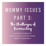 Mommy Issues Part 3: The Challenges of Reconnecting