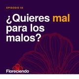 Episodio 55 - ¿Quieres mal para los malos?