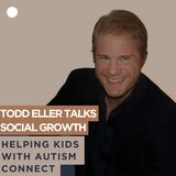 Todd Eller Talks Social Growth: Helping Kids with Autism Connect