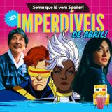 EP 385 - Imperdíveis de Abril (spoiler free!)