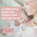 124 La frase di tua madre che sceglie cosa metti nel piatto