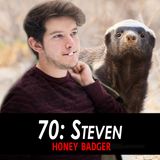 70 - Steven the Honey Badger
