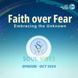 Faith Over Fear -Embracing the Unknown : Soul Vibes