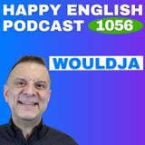 1056 - Would you → Wouldja - Speak Naturally in a Minute | Happy English