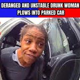 Deranged and Unstable Drunk Woman Plows Into Parked Car